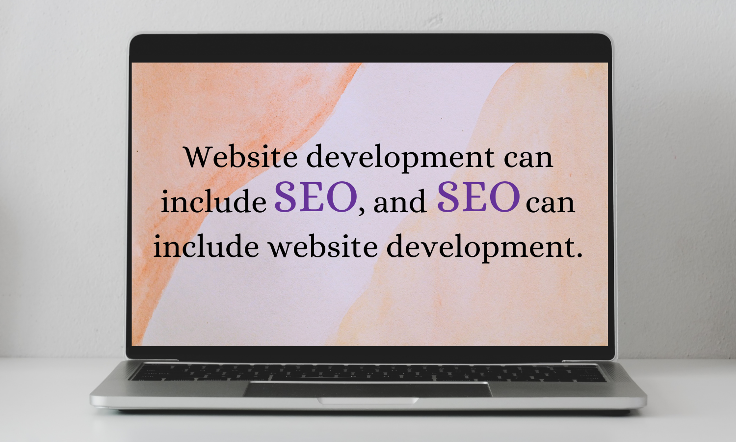Website development can include SEO, and SEO can include website development.