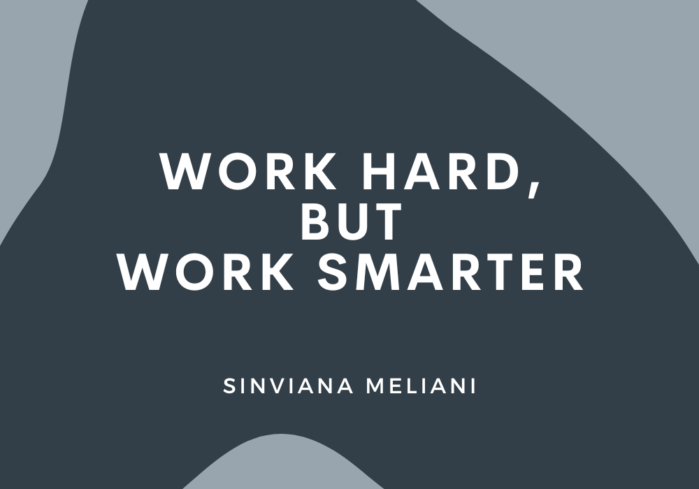 "Work hard, but work smarter" Sinviana Meliani