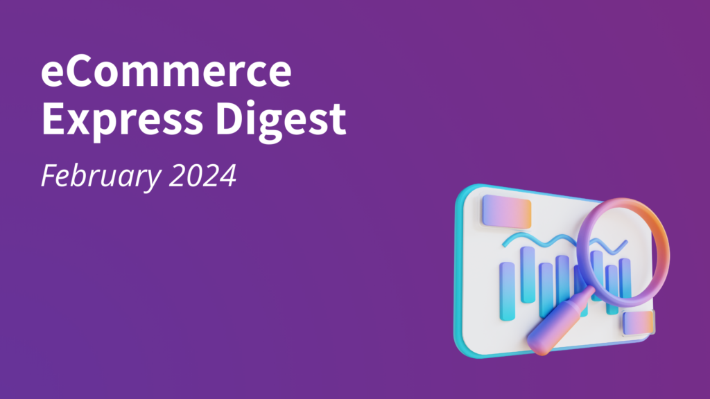eCommerce Express Digest - February 2024