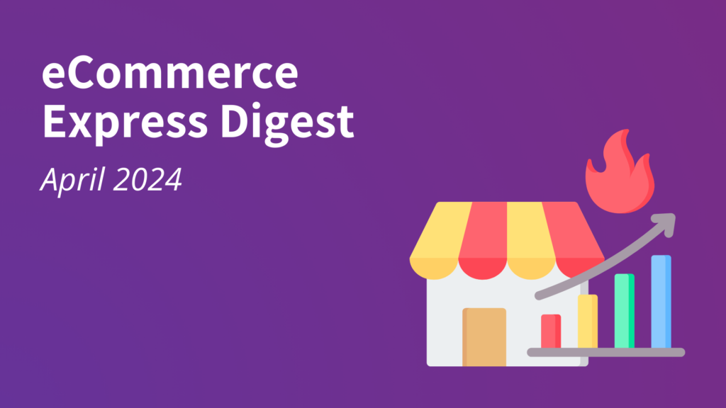 eCommerce Express Digest - April 2024